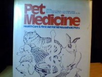 Pet Medicine: Health Care and First Aid for All Household Pets