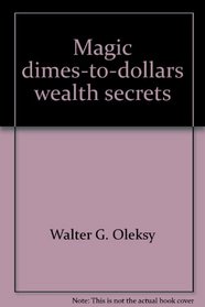 Magic dimes-to-dollars wealth secrets