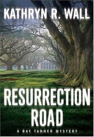 Resurrection Road : A Bay Tanner Mystery (Bay Tanner Mysteries)