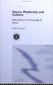 Dance, Modernity and Culture: Explorations in the Sociology of Dance
