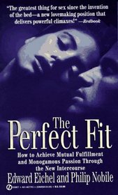 The Perfect Fit: How to Achieve Mutual Fullfillment and Monogamous Passion Through the New Intercourse