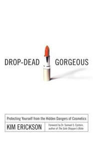 Drop-Dead Gorgeous: Protecting Yourself from the Hidden Dangers of Cosmetics