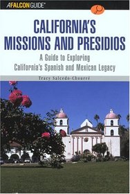 A FalconGuide to California's Missions and Presidios: A Guide to Exploring California's Spanish and Mexican Legacy (Exploring Series)