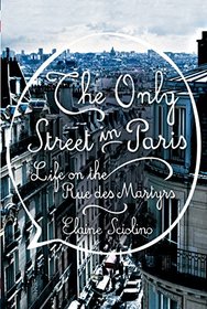 The Only Street in Paris: Life on the Rue des Martyrs (Thorndike Press Large Print Popular and Narrative Nonfiction Series)