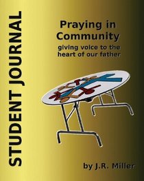 Praying in Community: Student Journal: Giving Voice to the Heart of Our Father (Volume 1)
