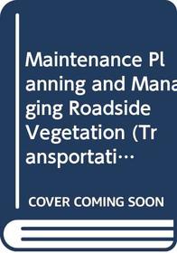 Maintenance Planning and Managing Roadside Vegetation (Transportation Research Record)
