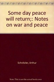 Some day peace will return;: Notes on war and peace