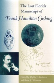 The Lost Florida Manuscript Of Frank Hamilton Cushing (Florida Museum of Natural History: Ripley P. Bullen Series)