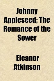 Johnny Appleseed; The Romance of the Sower