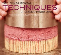 The Fundamental Techniques of Classic Pastry Arts