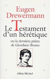 Le testament d'un hrtique, ou, La dernire prire de Giordano Bruno