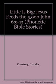 Little Is Big: Jesus Feeds the 5,000 John 6:9-13 (Phonetic Bible Stories)