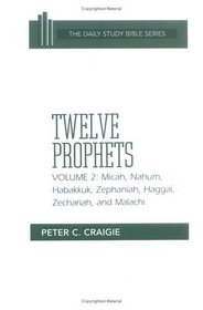 Twelve Prophets: Micah, Nahum, Habakkuk, Zephaniah, Haggai, Zechariah, and Malachi (Daily Study Bible Series)