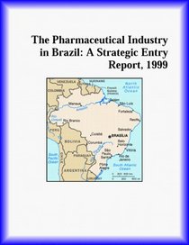 The Pharmaceutical Industry in Brazil: A Strategic Entry Report, 1999 (Strategic Planning Series)
