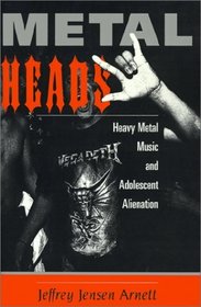 Metalheads: Heavy Metal Music and Adolescent Alienation