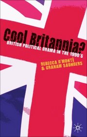 Cool Britannia?: British Political Drama in the 1990s
