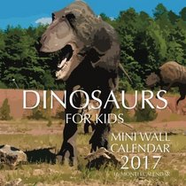 Dinosaurs For Kids Mini Wall Calendar 2017: 16 Month Calendar