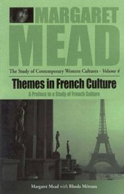 Themes in French Culture: A Preface to a Study of French Community (Margaret Mead: the Study of Contemporary Western Cultures)