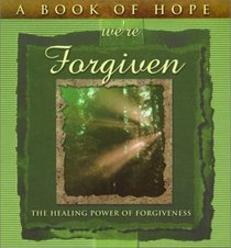 A Book of Hope we're Forgiven : The Healing Power of Forgiveness (The Hope Collection) (Hope Collection)