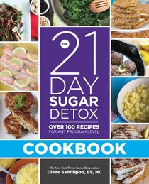 The 21-Day Sugar Detox Cookbook: Over 100 Recipes for Any Program Level