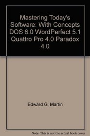 Mastering Today's Software: With Concepts, DOS 6.0, WordPerfect 5.1, Quattro Pro 4.0, Paradox 4.0