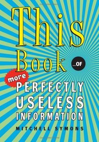 This Book...of More Perfectly Useless Information