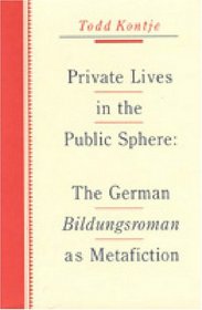 Private Lives in the Public Sphere: The German Bildungsroman As Metafiction