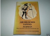 Archilochos, Sappho, Alkman: Three Lyric Poets of the Late Greek Bronze Age