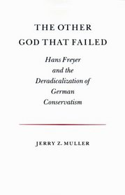 The Other God that Failed: Hans Freyer and the Deradicalization of German Conservatism