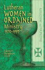 Lutheran Women in Ordained Ministry 1970 - 1995 Reflections and Perspectives