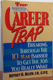 The Career Trap: Breaking Through the 10-Year Barrier to Get the Job You Really Want