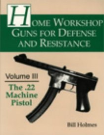 Home Workshop Guns for Defense and Resistance: The .22 Machine Pistol