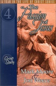 The Passion of Jesus (Year in the Life of Christ)