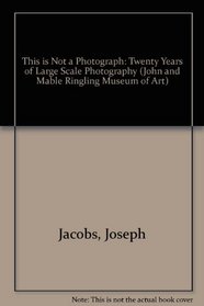 This Is Not a Photograph: Twenty Years of Large-Scale Photography 1966-1986 (John and Mable Ringling Museum of Art)
