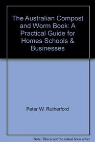 The Australian Compost and Worm Book: A Practical Guide for Homes, Schools  Businesses