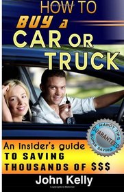 How To Buy a Car or Truck: An Insider's Guide to Saving Thousands of $$$