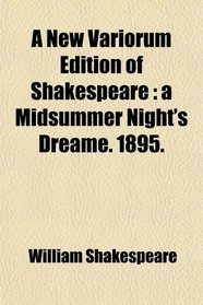A New Variorum Edition of Shakespeare: a Midsummer Night's Dreame. 1895.