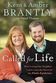 Called for Life: How Loving Our Neighbor Led Us into the Heart of the Ebola Epidemic