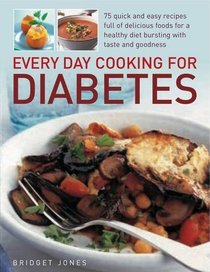 Every Day Cooking for Diabetes: 75 quick and easy recipes full of delicious foods for a healthy diet bursting with taste and goodness