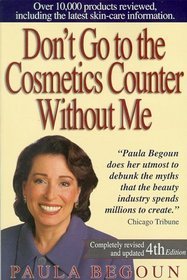 Don't Go to the Cosmetics Counter Without Me: An Eye-Opening Guide to Brand-Name Cosmetics (Don't Go to the Cosmetic Counter Without Me, 4th ed)