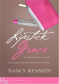 Lipstick Grace Glimpses of Life Love and the Quest for the Perfect Lip Gloss