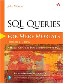 SQL Queries for Mere Mortals: A Hands-On Guide to Data Manipulation in SQL (4th Edition)