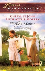 To Be a Mother: Mountain Rose / A Family of Her Own (Steeple Hill Love Inspired Historical, No 53)