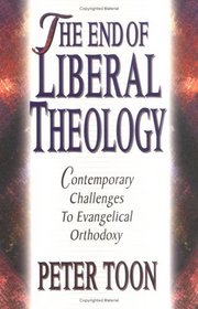 The End of Liberal Theology: Contemporary Challenges to Evangelical Orthodoxy