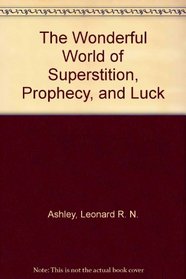 The Wonderful World of Superstition, Prophecy, and Luck