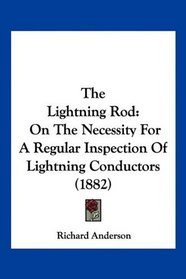 The Lightning Rod: On The Necessity For A Regular Inspection Of Lightning Conductors (1882)