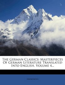 The German Classics: Masterpieces Of German Literature Translated Into English, Volume 4...