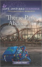 Theme Park Abduction (Love Inspired Suspense, No 1022) (Larger Print)