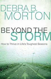 Beyond the Storm: How to Thrive in Life's Toughest Seasons