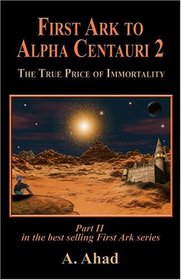 First Ark to Alpha Centauri 2: The True Price of Immortality